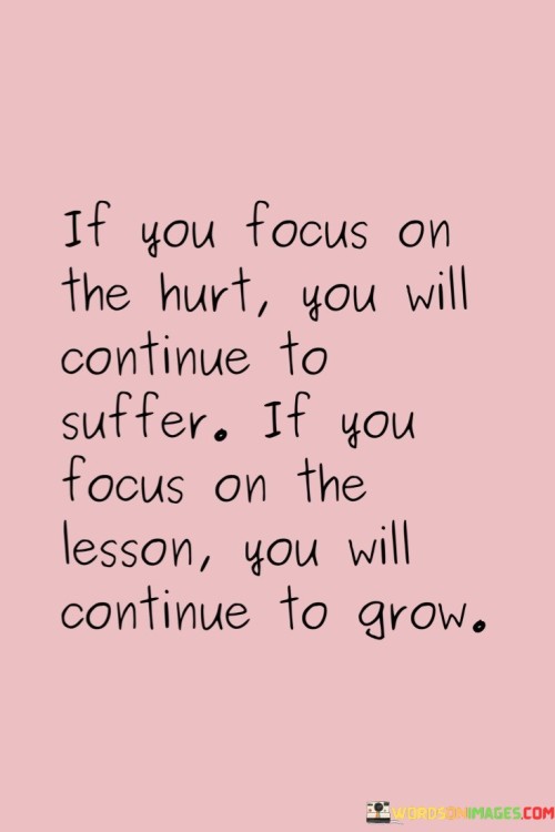 If-You-Focus-On-The-Hurt-You-Will-Continue-Quotes.jpeg