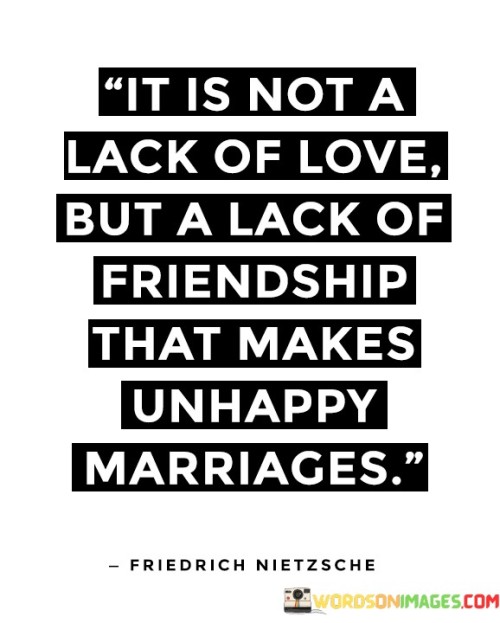 It-Is-Not-A-Lack-Of-Love-But-A-Lack-Of-Friendship-Quotes.jpeg