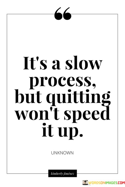 Its-A-Slow-Process-But-Quitting-Wont-Quotes.jpeg
