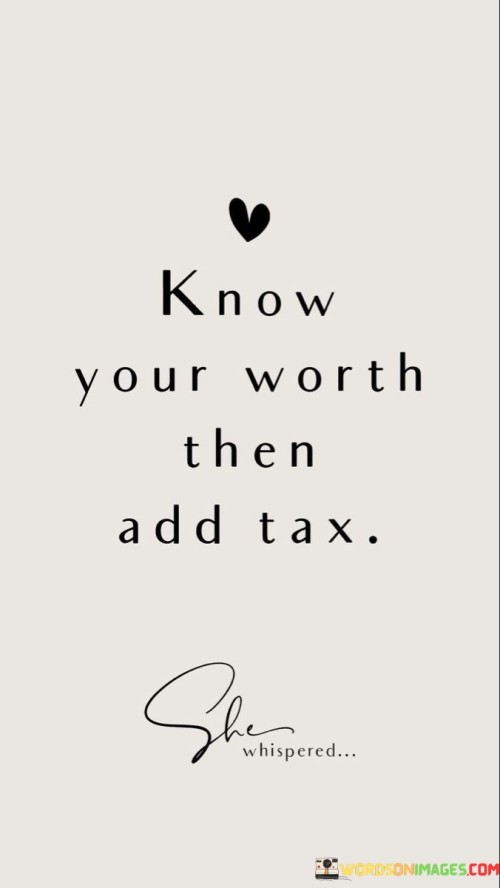 Know-Your-Worth-Then-Add-Tax-Quotes.jpeg
