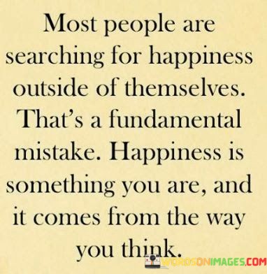 Most-People-Are-Searching-For-Happiness-Outside-Quotes.jpeg