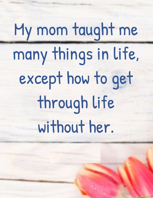 My-Mom-Taught-Me-Many-Things-In-Life-Except-How-To-Get-Quotes.jpeg