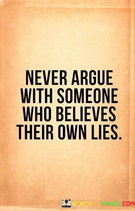 Never-Argue-With-Someone-Who-Believes-Their-Quotes.jpeg
