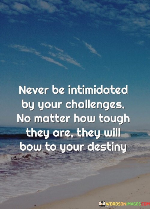 Never-Be-Intimidoted-By-Your-Challenges-No-Matter-Quotes.jpeg