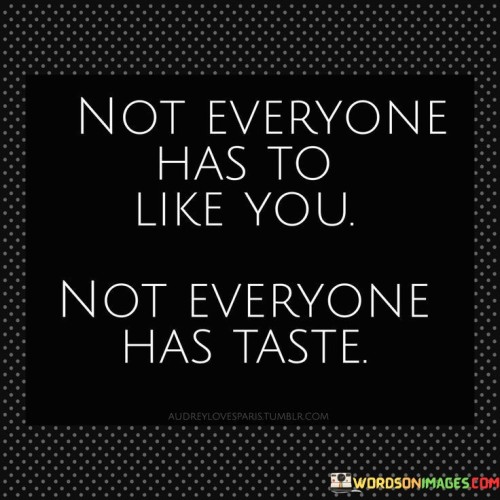 Not-Everyone-Has-To-Like-You-Not-Everyone-Has-Quotes.jpeg
