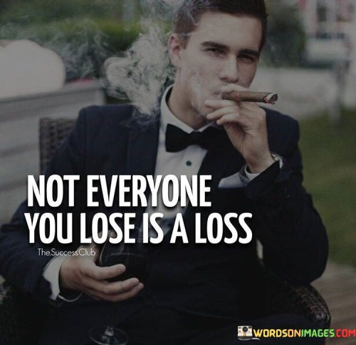 Not-Everyone-You-Lose-Is-A-Loss-Quotes.jpeg