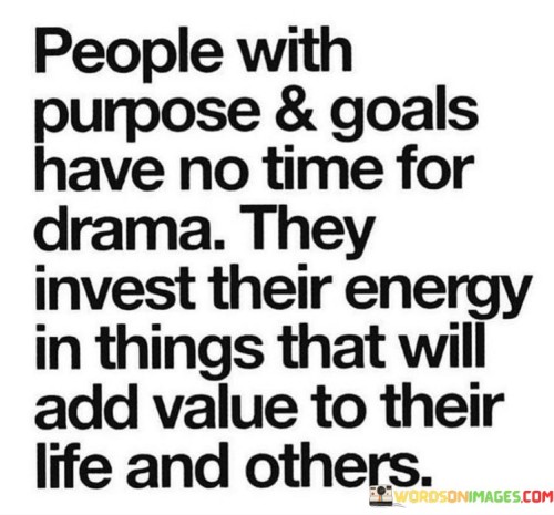 People-With-Purpose-And-Goals-Have-No-Time-For-Drama-They-Invest-Their-Quotes.jpeg