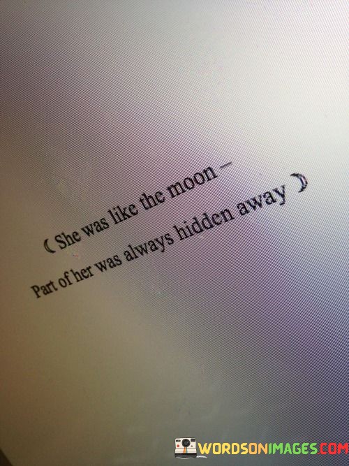 She-Was-Like-The-Moon-Part-Of-Her-Always-Hidden-Away-Quotes.jpeg