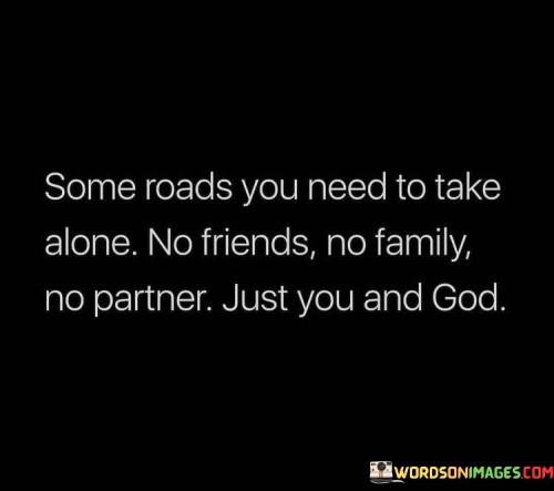 Some-Roads-You-Need-To-Take-Alone-No-Friends-Quotes.jpeg