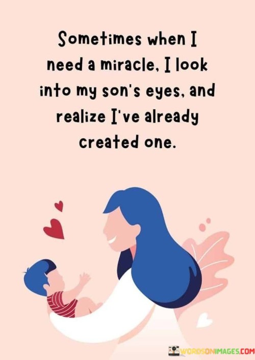 Sometimes-When-I-Need-A-Miracle-I-Look-Into-My-Sons-Eyes-Quotes.jpeg