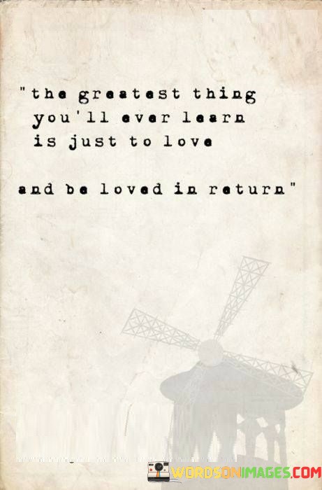 The-Greatest-Thing-Youll-Ever-Learn-Is-Just-To-Love-Quotes.jpeg