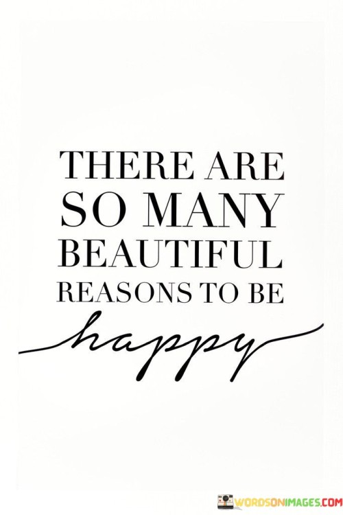 There-Are-So-Many-Beautiful-Reasons-To-Be-Happy-Quotes.jpeg