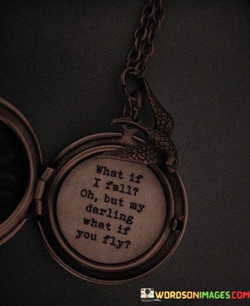 What-If-I-Fall-Oh-But-My-Darling-What-If-You-Fly-Quotes.jpeg