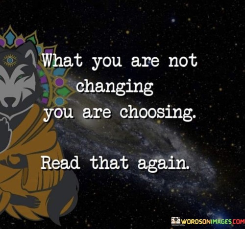 What-You-Are-Not-Changing-You-Are-Choosing-Quotes.jpeg