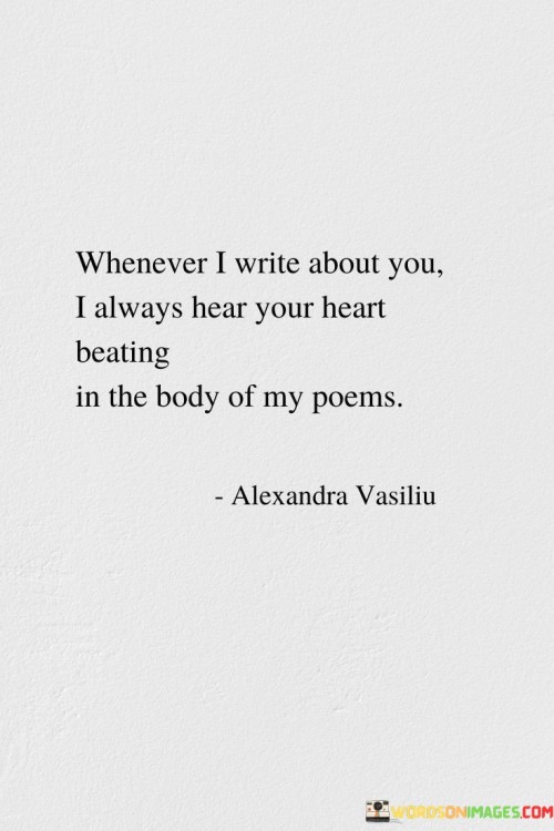 Whenever-I-Write-About-You-I-Always-Hear-Your-Heart-Beating-Quotes.jpeg