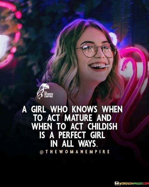 A-Girl-Who-Knows-When-To-Act-Mature-And-When-To-Act-Quotes.jpeg