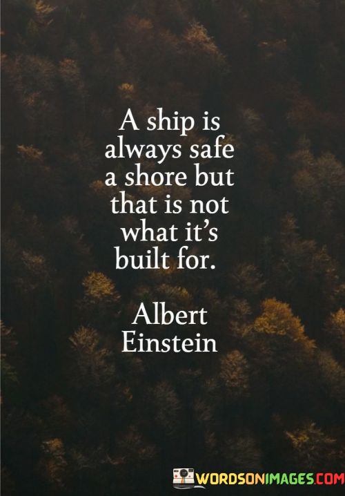 A-Ship-Is-Always-Safe-A-Shore-But-That-Is-Not-What-Quotes.jpeg