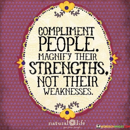 Compliment-People-Magnify-Their-Strenghts-Quotes.jpeg
