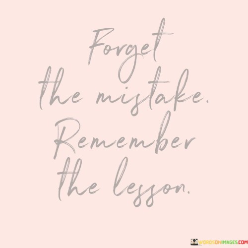 Forget-The-Mistake-Remember-The-Lesson-Quotes.jpeg