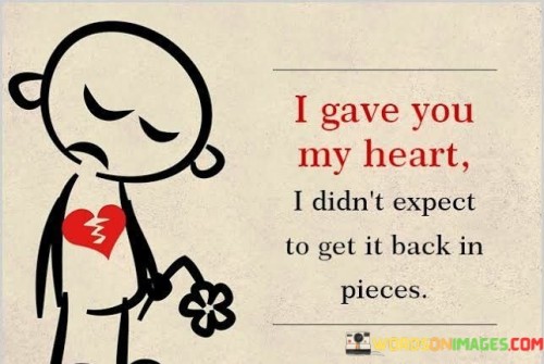 I-Gave-You-My-Heart-I-Didnt-Expect-To-Get-It-Back-Quotes.jpeg