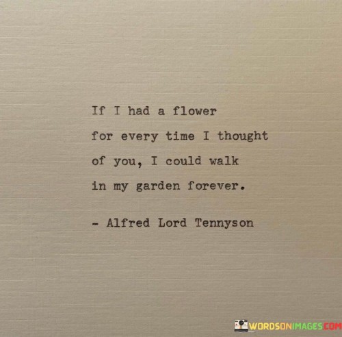 If-I-Had-A-Flower-For-Every-Time-I-Thought-Of-You-I-Could-Walk-Quotes.jpeg