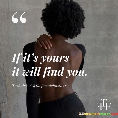 If-Its-Yours-It-Will-Find-You-Quotes.jpeg