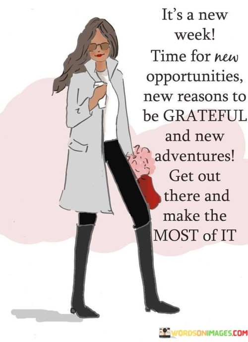 Its-A-New-Week-Time-For-New-Opportunities-New-Reasons-To-Be-Quotes.jpeg