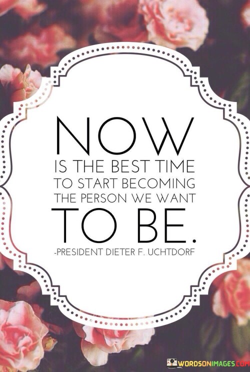 Now-Is-The-Best-Time-To-Start-Becoming-The-Reason-We-Want-Quotes.jpeg