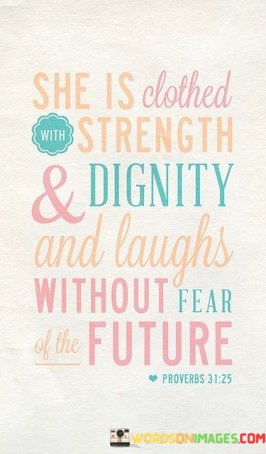 She-Is-Strenght-And-Dignity-And-Laughs-Without-Fear-Of-The-Future-Quotes.jpeg