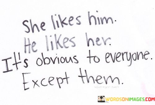 She-Likes-Him-He-Likes-Her-Its-Obvious-To-Everyone-Quotes.jpeg