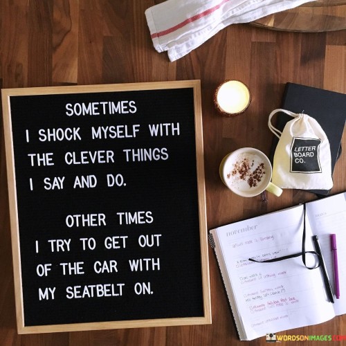 Sometime-I-Shock-Myself-With-The-Clever-Thing-I-Say-And-Do-Other-Quotes.jpeg