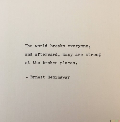 The-World-Breaks-Everyone-And-Afterward-Many-Are-Strong-Quotes.jpeg
