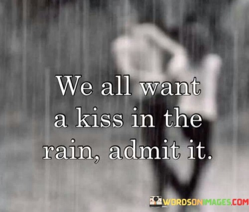 We-All-Want-A-Kiss-In-The-Rain-Admit-It-Quotes.jpeg