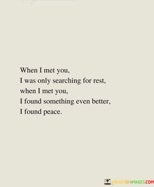 When-I-Met-You-I-Was-Only-Searching-For-Rest-When-I-Met-Quotes.jpeg