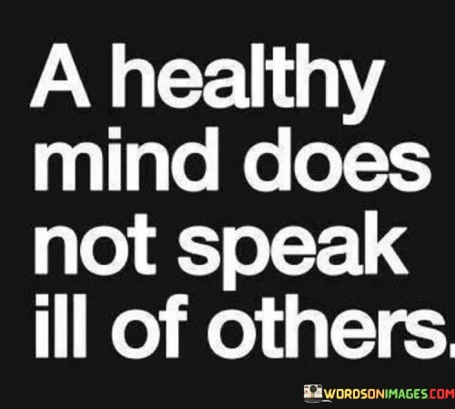 A-Healthy-Mind-Does-Not-Speak-Ill-Of-Others-Quotes.jpeg
