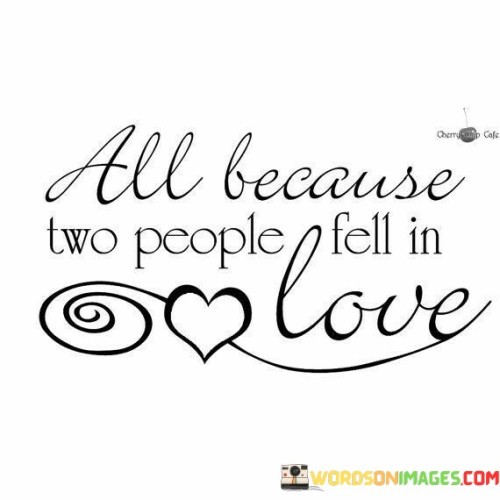 All-Because-Two-People-Fell-In-Love-Quotes.jpeg
