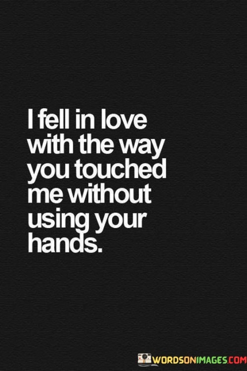 I-Fell-In-Love-With-The-Way-You-Touched-Quotes.jpeg