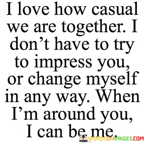 I-Love-How-Casual-We-Are-Together-I-Dont-Quotes.jpeg