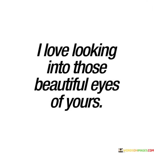 I-Love-Looking-Into-Those-Beautiful-Eyes-Quotes.jpeg