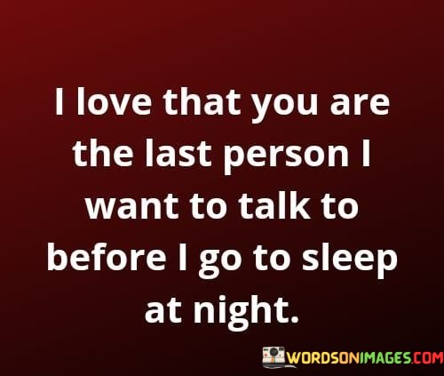I-Love-That-You-Are-The-Last-Person-I-Want-To-Talk-To-Before-Quotes.jpeg