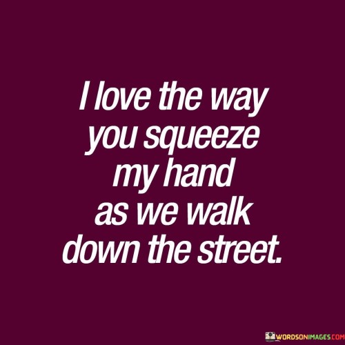 I-Love-The-Way-You-Squeeze-My-Hand-As-We-Walk-Down-Quotes.jpeg