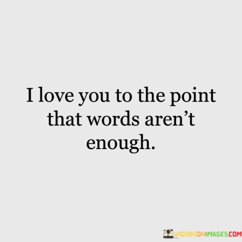 I-Love-You-To-The-Point-That-Words-Quotes.jpeg