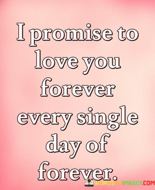 I-Promise-To-Love-You-Forever-Every-Single-Day-Of-Forever-Quotes.jpeg