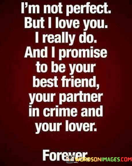 Im-Not-Perfect-But-I-Love-You-I-Really-Do-And-I-Promise-To-Be-Quotes.jpeg