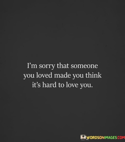 Im-Sorry-That-Someone-You-Loved-Made-You-Think-Its-Hard-Quotes.jpeg