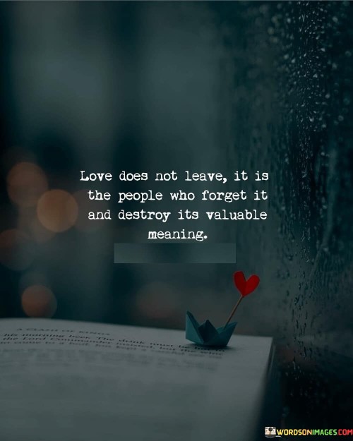 Love-Does-Not-Leave-It-Is-The-People-Who-Forget-It-Quotes.jpeg