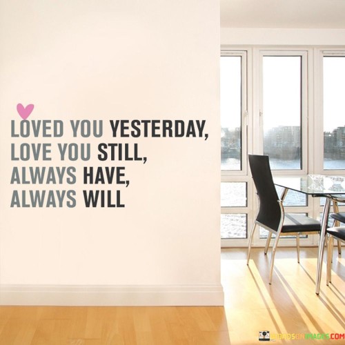 Loved-You-Yesterday-Love-You-Still-Always-Quotes.jpeg