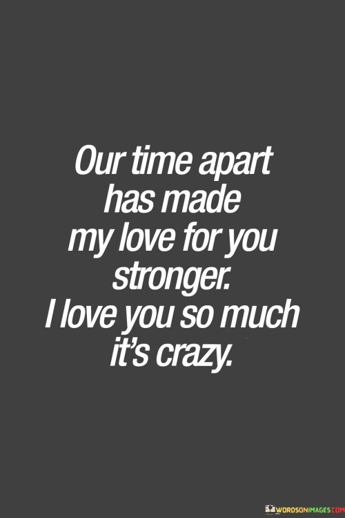 Our-Time-Apart-Has-Made-My-Love-For-You-Stronger-I-Love-You-Quotes.jpeg