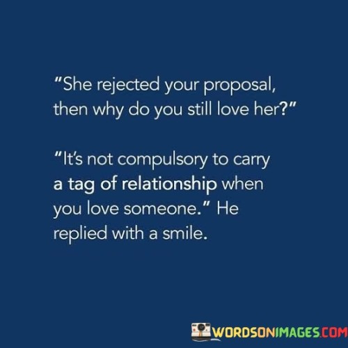 She-Rejected-Your-Proposal-Then-Why-Do-You-Still-Love-Her-Quotes.jpeg