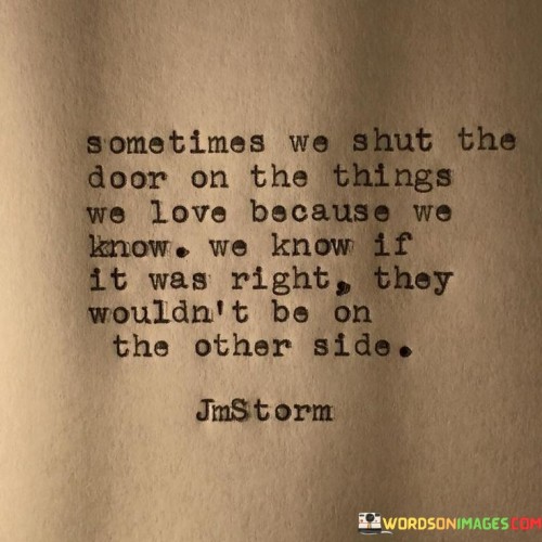 Sometimes-We-Shut-The-Door-On-The-Things-We-Love-Quotes.jpeg